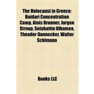 Holocaust in Greece : Haidari Concentration Camp, Alois Brunner, Jürgen Stroop, Selahattin Ülkümen, Theodor Dannecker, Walter Schimana