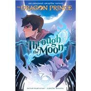 Through the Moon: A Graphic Novel (The Dragon Prince Graphic Novel #1) (Library Edition)