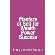 Mastery of Self for Wealth Power Success