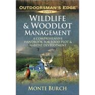 Wildlife and Woodlot Management : A Comprehensive Handbook for Food Plot and Habitat Development