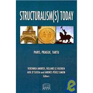 Structuralism(S) Today : Paris, Prague, Tartu
