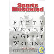 Sports Illustrated: Fifty Years of Great Writing 50th Anniversary 1954-2004