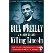 Killing Lincoln The Shocking Assassination that Changed America Forever
