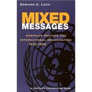 Mixed Messages American Politics and International Organization 1919-1999