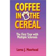 Coffee in the Cereal; The First Year with Multiple Sclerosis
