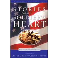 Stories from a Soldier's Heart For the Patriotic Soul