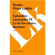 Episodios nacionales IV. La de los tristes destinos