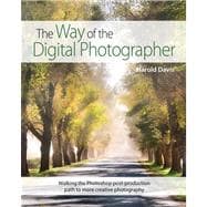 The Way of the Digital Photographer Walking the Photoshop post-production path to more creative photography