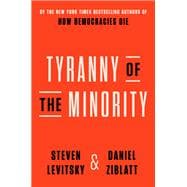 Tyranny of the Minority Why American Democracy Reached the Breaking Point