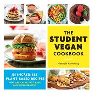 The Student Vegan Cookbook 85 Incredible Plant-Based Recipes That Are Cheap, Fast,  Easy, and Super-Healthy