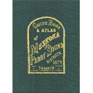 Guide Book & Atlas of Muskoka and Parry Sound Districts 1879