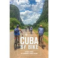 Cuba by Bike 36 Rides Across the Caribbean's Largest Island