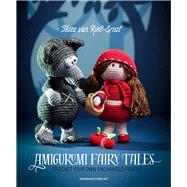 Amigurumi Fairy Tales Crochet Your Own Enchanted Forest