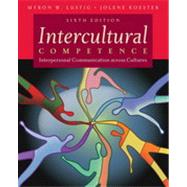 Intercultural Competence: Interpersonal Communication across Cultures, Sixth Edition