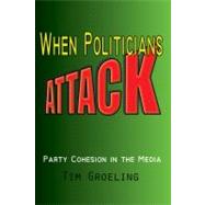 When Politicians Attack: Party Cohesion in the Media