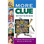 More Clue Mysteries: 15 More Whodunits to Solve in Minutes