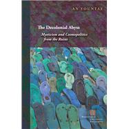 The Decolonial Abyss Mysticism and Cosmopolitics from the Ruins