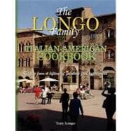 The Longo Family Italian-american Cookbook: Recipes from a Lifetime of Fabulous Food Experiences