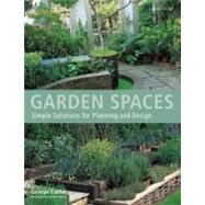 Garden Spaces Simple Solutions for Planning and Design