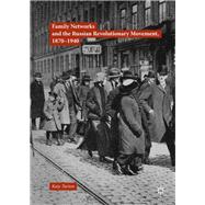 Family Networks and the Russian Revolutionary Movement 1870-1940