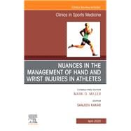 Nuances in the Management of Hand and Wrist Injuries in Athletes, an Issue of Clinics in Sports Medicine