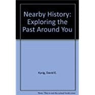 Nearby History : Exploring the Past Around You