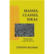 Masses, Classes, Ideas: Studies on Politics and Philosophy Before and After Marx
