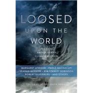 Loosed Upon the World The Saga Anthology of Climate Fiction