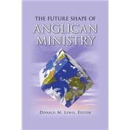 The Future Shape Of Anglican Ministry