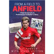 From A Field to Anfield A Footballer's Journey from Grassroots to the Top Flight