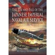 The Rise and Fall of the Japanese Imperial Naval Air Service