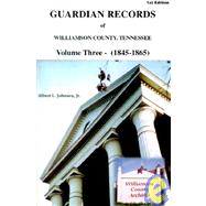 Guardian Records of Williamson County Tennessee Volume Three (1845-1865)