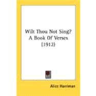 Wilt Thou Not Sing? A Book Of Verses