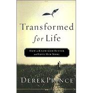 Transformed for Life : How to Know God Better and Love Him More