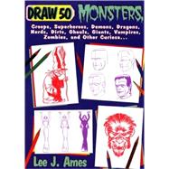 Draw 50 Monsters, Creeps, Superheroes, Demons, Dragons, Nerds, Dirts, Ghoulds, Giants, Vampires, Zombies and Other Curiosa