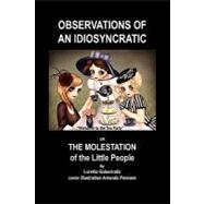 Observations of an Idiosyncratic or the Molestation of the Little People: Or the Molestation of the Little People