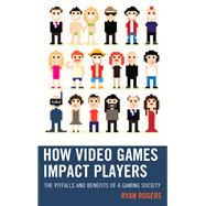 How Video Games Impact Players The Pitfalls and Benefits of a Gaming Society