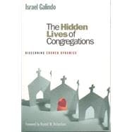 The Hidden Lives Of Congregations: Understanding Church Dynamics