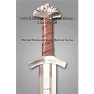 Contradictions in the Bible - Examined!: The God Who Loves Gave Us the Book We Can Trust
