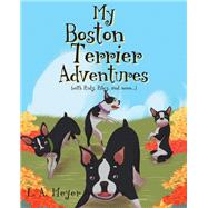 My Boston Terrier Adventures (with Rudy, Riley and more...)