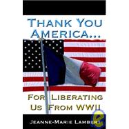 Thank You America . . . : For Liberating Us from WWII
