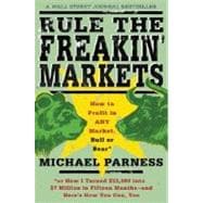 Rule the Freakin' Markets How to Profit in Any Market, Bull or Bear