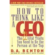 How to Think Like a CEO The 22 Vital Traits You Need to Be the Person at the Top