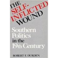 The Self-Inflicted Wound: Southern Politics in the Nineteenth Century