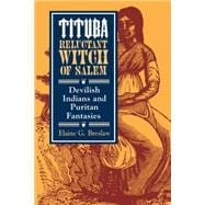 Tituba, Reluctant Witch of Salem : Devilish Indians and Puritan Fantasies