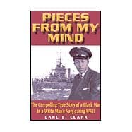 Pieces from My Mind : The Compelling True Story of a Black Man in a White Man's Navy during W. W. II