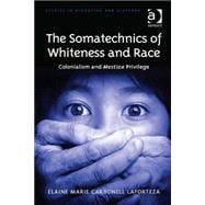 The Somatechnics of Whiteness and Race: Colonialism and Mestiza Privilege