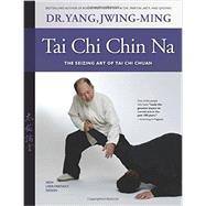 Tai Chi Chin Na Revised The Seizing Art of Tai Chi Chuan