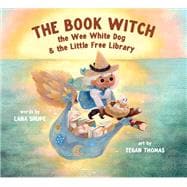 The Book Witch, the Wee White Dog, and the Little Free Library