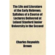 The Life and Literature of the Early Hebrews: Syllabus of a Course of Lectures Delivered at Leland Stanford Junior University in the Second Semester, January 6 to May 12, 1904